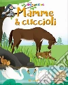 Mamme & cuccioli. Le sorpresine. Ediz. a colori. Ediz. a spirale libro