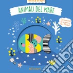 Animali del mare. Tocca & scopri. Ediz. a colori libro