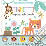 Tigrotto a spasso nella giungla. Schiaccia&suona. Ediz. a colori libro