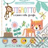 Tigrotto a spasso nella giungla. Schiaccia&suona. Ediz. a colori libro