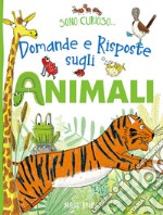 Domande e risposte sugli animali. Sono curioso.... Ediz. a colori libro