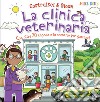 La clinica veterinaria. Con oltre 20 sagome e lo scenario per giocare! Costruisci & gioca. Ediz. a colori libro