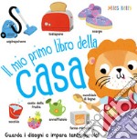 Il mio primo libro della casa. Primissimi. Ediz. a colori libro