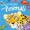 Il mio primo libro degli animali. Primissimi. Ediz. a colori. Con Poster libro