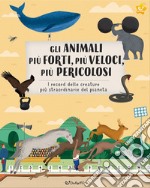 Gli animali più forti, più veloci, più pericolosi. Animal world. Ediz. a colori libro