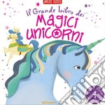 Il grande libro dei magici unicorni. Ediz. a colori libro