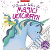 Il grande libro dei magici unicorni. Ediz. a colori libro di Kelly Miles