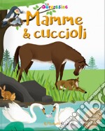 Mamme & cuccioli. Le sorpresine. Ediz. a colori. Ediz. a spirale libro