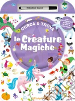 Le creature magiche. Cerca & Trova. Ediz. a colori. Con pennarello magico libro