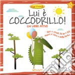 Lui è coccodrillo! Ediz. a colori libro