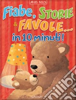 Fiabe, storie & favole... in 10 minuti! Ediz. a colori libro