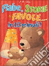 Fiabe, storie & favole... in 10 minuti! Ediz. a colori libro