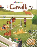 I cavalli. Le sorpresine. Ediz. a colori. Ediz. a spirale libro