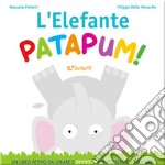 L'elefante patapum! Gira&rigira. Ediz. a colori