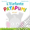 L'elefante patapum! Gira&rigira. Ediz. a colori libro di Petreni Manuela