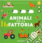 Animali della fattoria. GiocaEsplora. Ediz. a colori libro