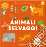 Animali selvaggi. GiocaEsplora. Ediz. a colori libro