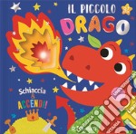 Il piccolo drago. Schiaccia & accendi libro