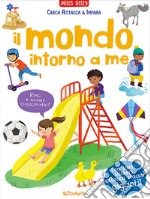 Il mondo intorno a me. Cerca attacca e impara. Ediz. a colori libro