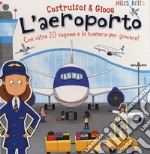 L'aeroporto. Con oltre 20 sagome e lo scenario per giocare! Costruisci & gioca. Ediz. a colori