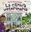 La clinica veterinaria. Con oltre 20 sagome e lo scenario per giocare! Costruisci & gioca. Ediz. a colori libro