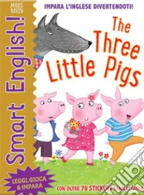 The three little pigs. Smart english. Con adesivi. Ediz. a colori