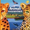 Animali sorprendenti. Animal world. Ediz. a colori libro