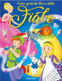 Il mio grande libro delle fiabe. Ediz. illustrata