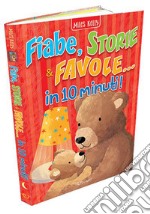 Fiabe, storie & favole... in 10 minuti! Ediz. a colori libro