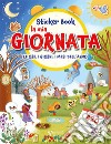 La mia giornata. Le ore, i giorni, i mesi dell'anno. Sticker book. Con adesivi. Ediz. a colori libro