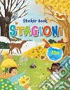 Le stagioni. Sticker book. Con adesivi. Ediz. a colori libro