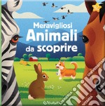 Meravigliosi animali da scoprire. Animal world. Ediz. a colori libro