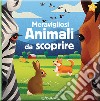 Meravigliosi animali da scoprire. Animal world. Ediz. a colori libro