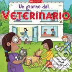 Un giorno dal... veterinario. Scrivo & imparo. Ediz. a colori libro