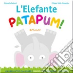 L'elefante patapum! Gira&rigira. Ediz. illustrata