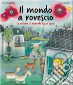 Il mondo a rovescio. La natura si riprende i suoi spazi. Ediz. a colori libro