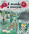 Il mondo a rovescio. La natura si riprende i suoi spazi. Ediz. a colori libro di Panzeri Mariella