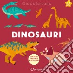 Dinosauri. GiocaEsplora. Ediz. illustrata libro