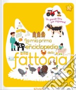 La mia prima enciclopedia della fattoria. Ediz. illustrata libro