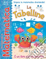 Le tabelline. Giocando con la matematica. Ediz. a colori libro