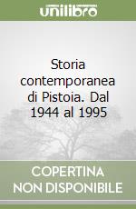 Storia contemporanea di Pistoia. Dal 1944 al 1995 libro