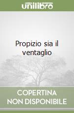 Propizio sia il ventaglio libro