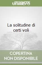 La solitudine di certi voli