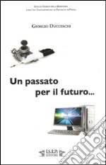 Un passato per il futuro... Da «voci amiche». Interventi di Giorgio Ducceschi libro