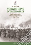 Squadrismo in grigioverde. I battaglioni squadristi nell'occupazione balcanica (1941-1943) libro