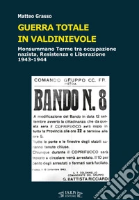Guerra totale in Valdinievole. Monsummano Terme tra occupazione nazista, Resistenza e Liberazione. 1943-1944 libro