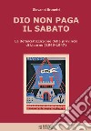 Dio non paga il sabato. La defascistizzazione della provincia di Livorno (1943-1947) libro