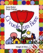 Ci vuole un fiore. Ediz. illustrata. Con CD Audio libro