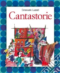 Cantastorie. Ediz. illustrata libro