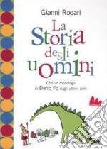 La storia degli uomini. Con un monologo di Dario Fo sugli ultimi anni libro